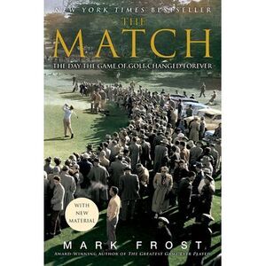 The Match: The Day the Game of Golf Changed Forever -- Mark Frost